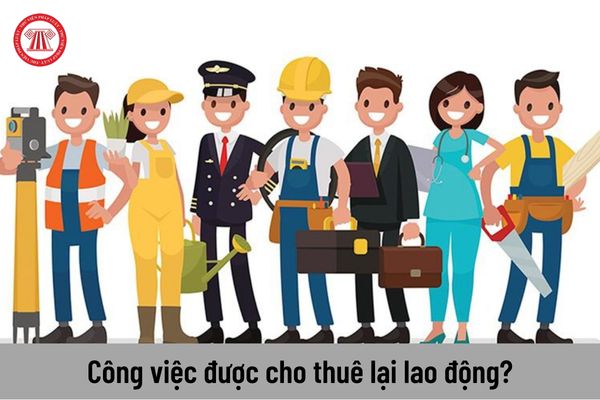 Cho thuê lại lao động làm công việc không thuộc danh mục các công việc được phép cho thuê lại lao động thì bị xử phạt như thế nào?