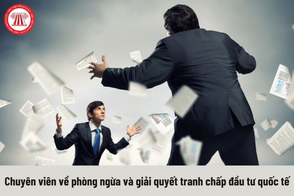 Chuyên viên về phòng ngừa và giải quyết tranh chấp đầu tư quốc tế có những quyền gì?