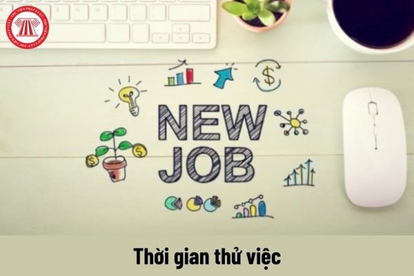 Thời gian thử việc và mức lương thử việc ít nhất theo quy định mới nhất?