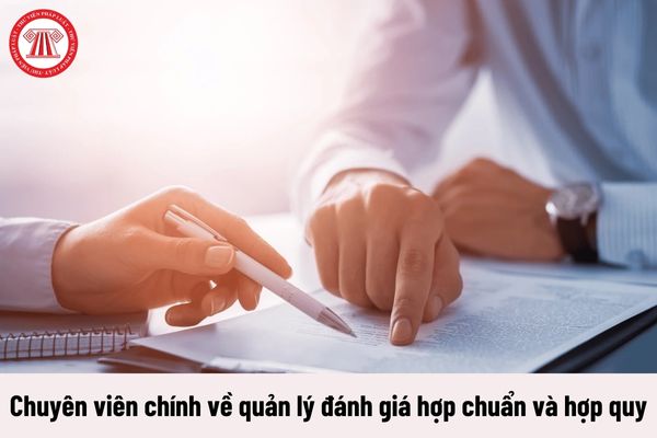 Quyền của người giữ chức vụ Chuyên viên chính về quản lý đánh giá hợp chuẩn và hợp quy là gì?