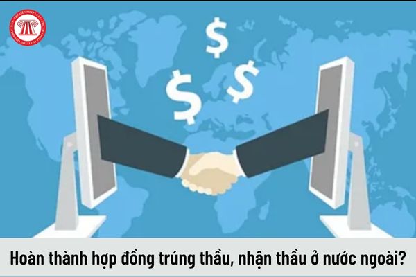 Không báo cáo sau khi hoàn thành hợp đồng trúng thầu, nhận thầu ở nước ngoài thì doanh nghiệp trúng thầu bị xử phạt như thế nào?