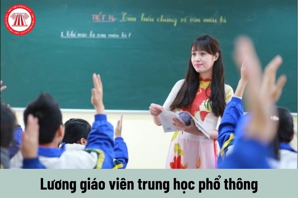 Lương giáo viên THPT từ 1/7/2024 khi cải cách tiền lương theo Nghị quyết 27 được tính như thế nào?