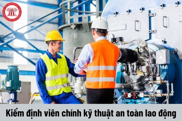 Quyền của Kiểm định viên chính kỹ thuật an toàn lao động hiện nay là gì?