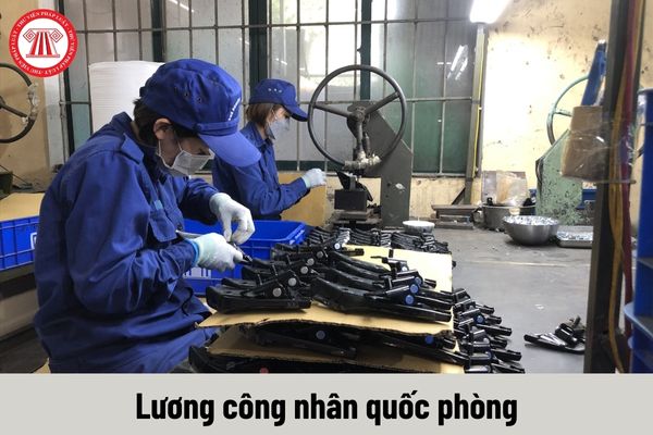 Bảng lương công nhân quốc phòng từ 1/7/2024 khi cải cách tiền lương theo Nghị quyết 27 thay đổi ra sao?