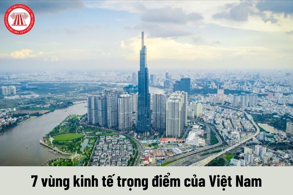 7 vùng kinh tế trọng điểm của Việt Nam hiện nay là những vùng nào? Mức lương tối thiểu tại 7 vùng kinh tế trọng điểm là bao nhiêu?