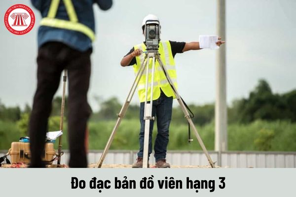 Công việc của Đo đạc bản đồ viên hạng 3 phải thực hiện là gì?