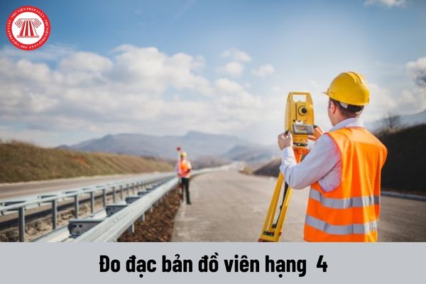 Đo đạc bản đồ viên hạng 4 phải thực hiện những công việc như thế nào?