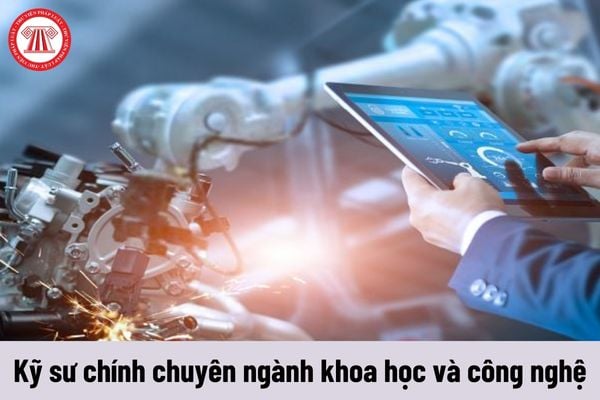 Kỹ sư chính chuyên ngành khoa học và công nghệ phải đáp ứng yêu cầu về năng lực như thế nào?