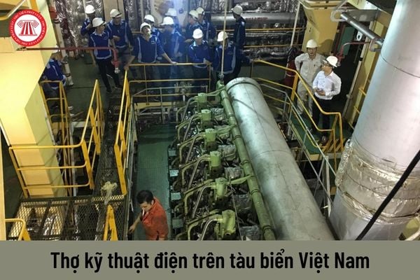 Để được cấp Giấy chứng nhận khả năng chuyên môn thì thợ kỹ thuật điện trên tàu biển Việt Nam cần đáp ứng những điều kiện gì?