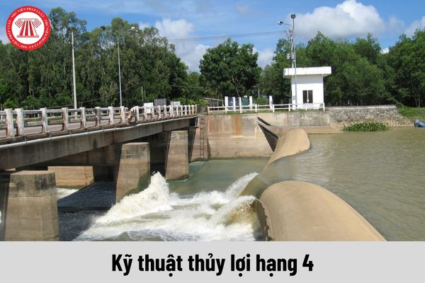 Yêu cầu về năng lực của Kỹ thuật thủy lợi hạng 4 cần phải đáp ứng là gì?