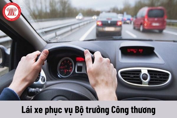 Lái xe phục vụ Bộ trưởng Công thương được nhận mức phụ cấp trách nhiệm công việc là bao nhiêu?