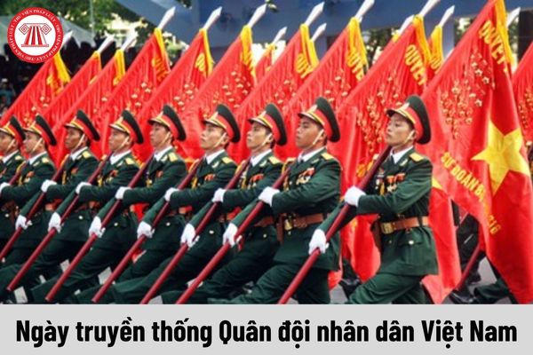 Ngày truyền thống Quân đội nhân dân Việt Nam là ngày bao nhiêu? Mức lương của sĩ quan quân đội hiện nay là bao nhiêu?