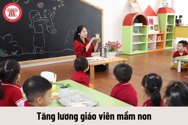 Tăng lương hơn 32% từ 1/7/2024 cho giáo viên mầm non khi cải cách tiền lương có đúng không?