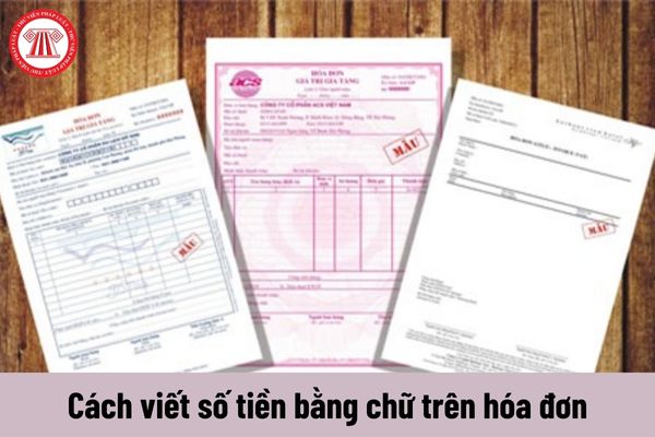 Cách viết số tiền bằng chữ trên hóa đơn dành cho Kế toán doanh nghiệp cần lưu ý?