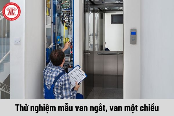 Quy trình thử nghiệm mẫu van ngắt, van một chiều như thế nào?