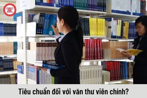 Công chức ngạch Văn thư viên chính cần đảm bảo những tiêu chuẩn nào?