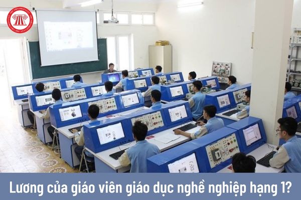 Năm 2023 mức lương đối với giáo viên giáo dục nghề nghiệp hạng 1 là bao nhiêu?