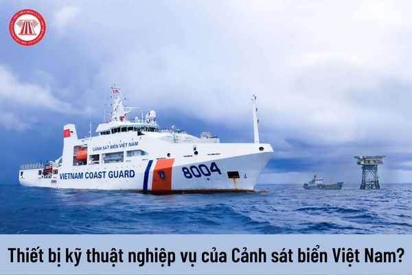 Khi nào Cảnh sát biển Việt Nam được sử dụng phương tiện, thiết bị kỹ thuật nghiệp vụ?