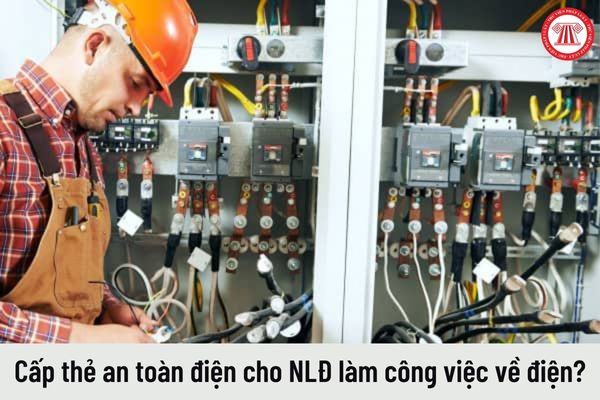 Có cần cấp thẻ an toàn điện cho người lao động làm công việc về điện trong doanh nghiệp không?