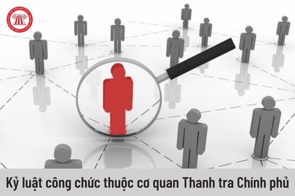 Xử lý kỷ luật đối với công chức thuộc cơ quan Thanh tra Chính phủ bằng những hình thức nào?