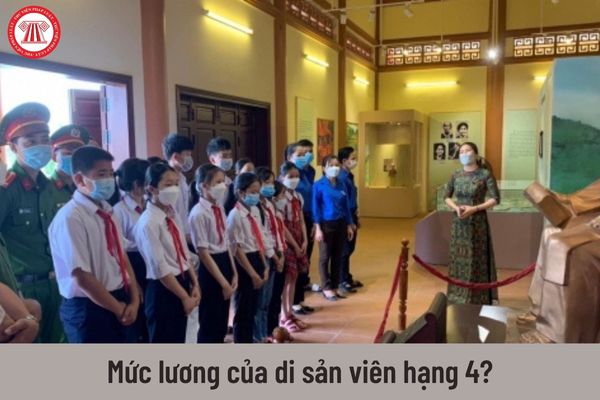 Từ 01/7/2023 mức lương chức danh di sản viên hạng 4 được nhận là bao nhiêu?