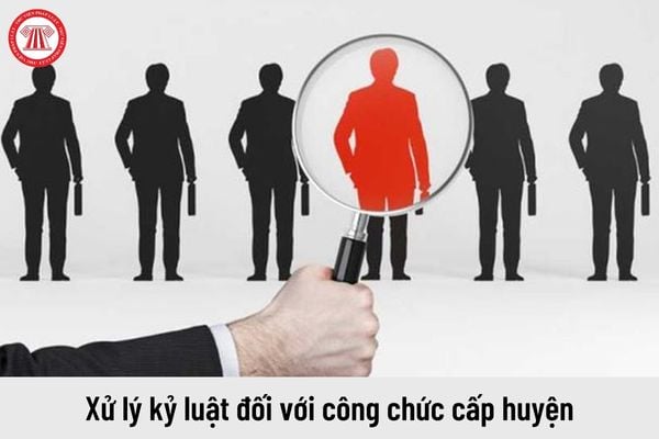 Thời hiệu xử lý kỷ luật đối với công chức cấp huyện là bao lâu?