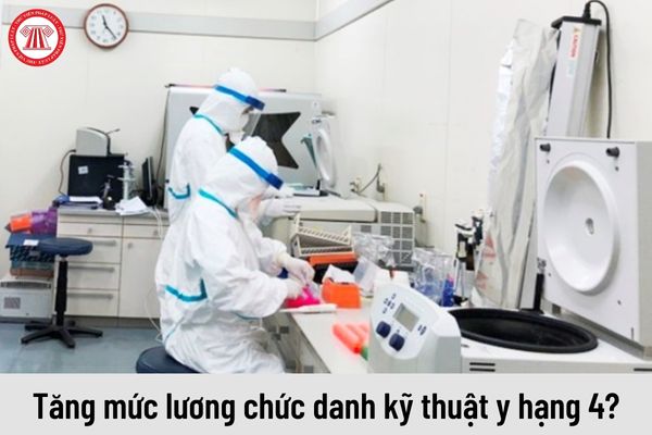 Từ ngày 01/7/2023 mức lương của chức danh kỹ thuật y hạng 4 là bao nhiêu?