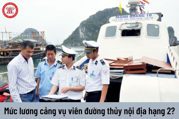 Cảng vụ viên đường thủy nội địa hạng 2 được nhận mức lương như thế nào?