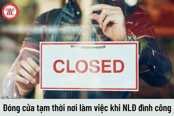 Người sử dụng lao động được phép đóng cửa tạm thời nơi làm việc khi người lao động đình công khi nào?