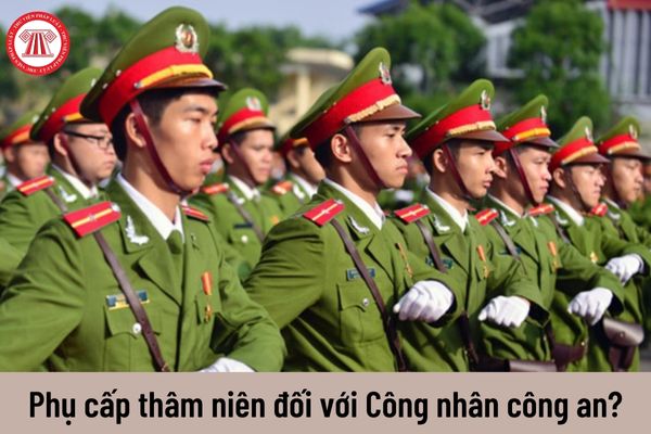 Mức phụ cấp thâm niên đối với Công nhân công an là bao nhiêu?