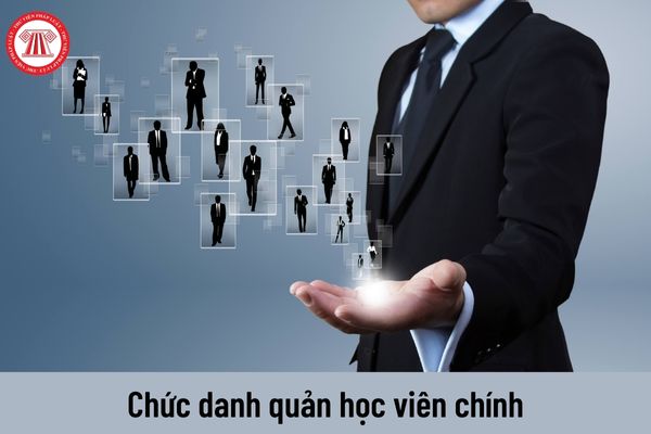 Mức lương hiện nay của quản học viên chính là bao nhiêu?