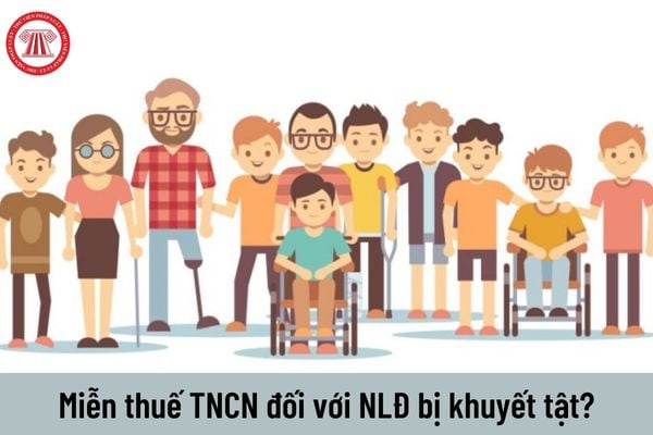 Người lao động khuyết tật có được miễn thuế thu nhập cá nhân không?