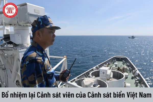 Điều kiện để bổ nhiệm lại đối với chức danh Cảnh sát viên của Cảnh sát biển Việt Nam?