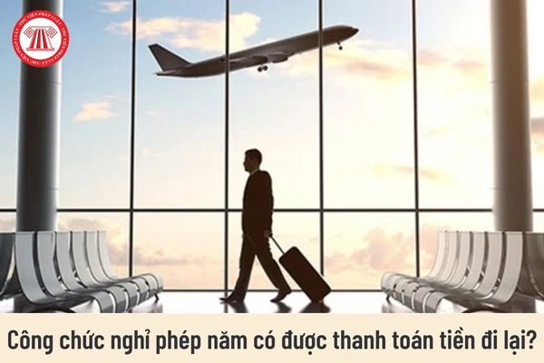 Công chức nghỉ phép năm có được thanh toán tiền đi lại không?