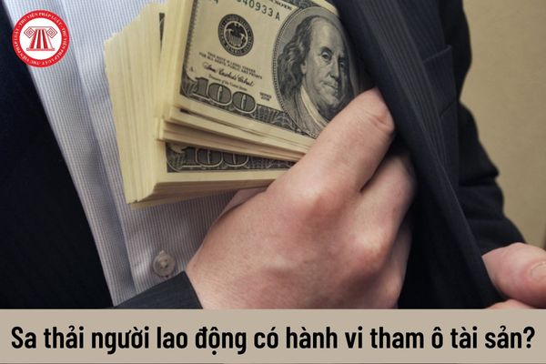 Người lao động tham ô tài sản thì có bị sa thải không?