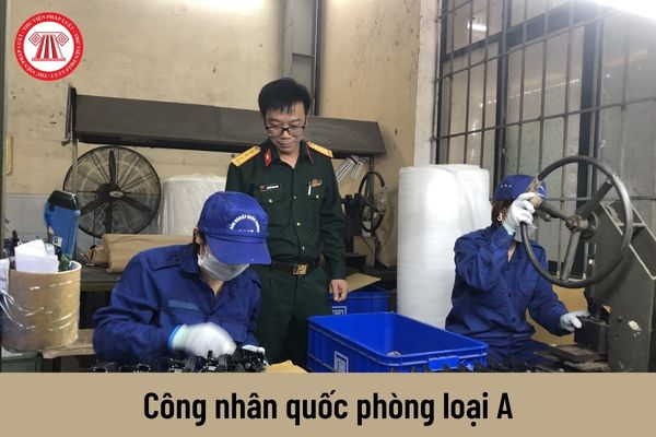 Công nhân quốc phòng loại A được nhận mức lương hiện nay là bao nhiêu?