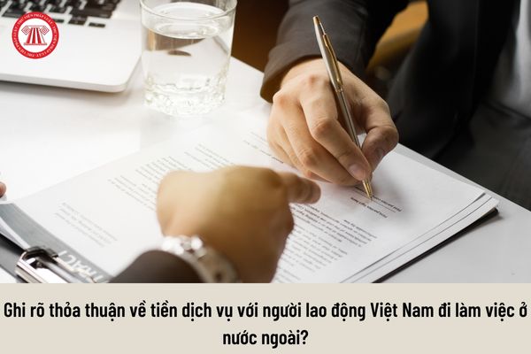 Không ghi rõ thỏa thuận về tiền dịch vụ khi đưa người lao động Việt Nam đi làm việc ở nước ngoài thì doanh nghiệp dịch vụ bị xử phạt ra sao?