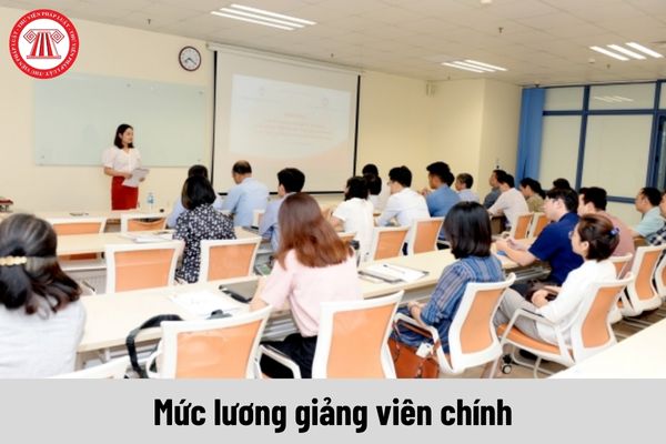 Mức lương giảng viên chính tại các cơ sở giáo dục đại học công lập năm 2024 là bao nhiêu?