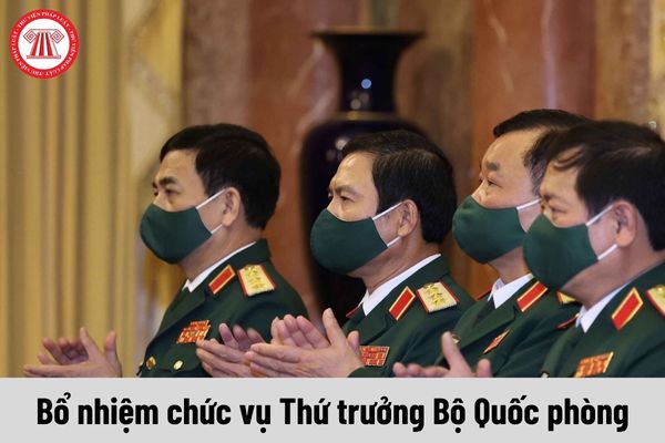 Ai có thẩm quyền bổ nhiệm chức vụ Thứ trưởng Bộ Quốc phòng?