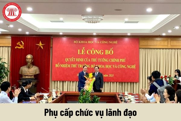 Thứ trưởng Bộ Khoa học và Công nghệ được nhận mức phụ cấp chức vụ lãnh đạo là bao nhiêu?