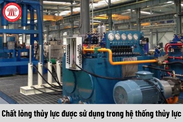 Các chất lỏng thủy lực được sử dụng trong hệ thống thủy lực của thiết bị nâng phải đáp ứng yêu cầu gì?