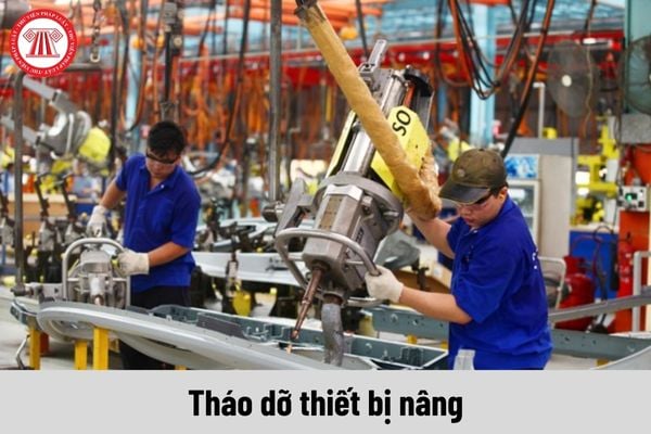 Quy trình tháo dỡ thiết bị nâng phải được tiến hành như thế nào?