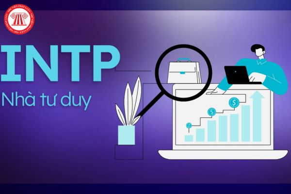 Nhóm tính cách INTP là gì? Công việc nào phù hợp với người thuộc nhóm tính cách INTP?