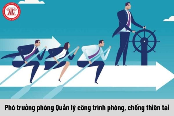 Phó trưởng phòng Quản lý công trình phòng, chống thiên tai được nhận mức phụ cấp chức vụ lãnh đạo là bao nhiêu?