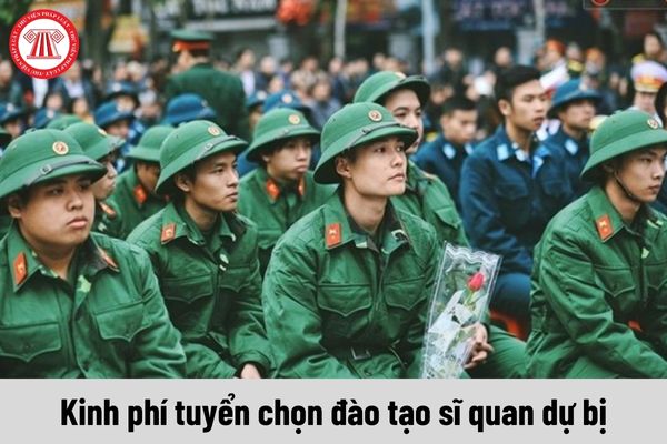 Kinh phí tuyển chọn đào tạo sĩ quan dự bị sẽ do cơ quan nào chi trả?