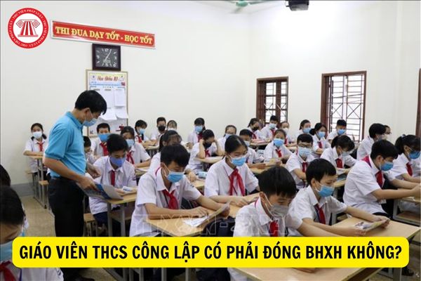 Giáo viên trung học cơ sở công lập có phải đóng bảo hiểm xã hội không?