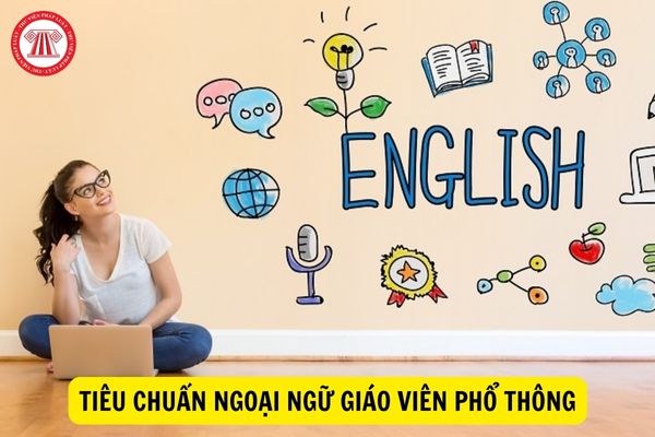 Các mức đánh giá tiêu chuẩn ngoại ngữ của giáo viên phổ thông?