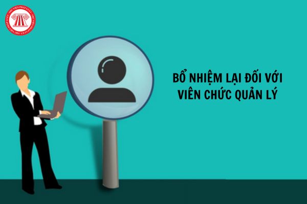 Có thực hiện bổ nhiệm lại đối với viên chức quản lý đang trong thời gian được cơ quan có thẩm quyền cử đi công tác ở nước ngoài?