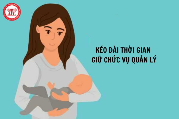 Có thực hiện kéo dài thời gian giữ chức vụ quản lý đối với viên chức quản lý đang trong thời gian nghỉ thai sản không?