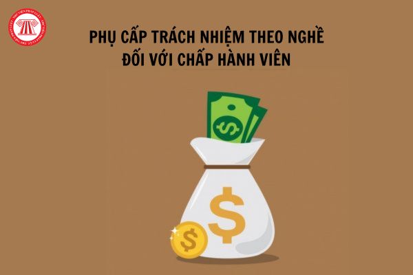 Chấp hành viên cao cấp được hưởng phụ cấp trách nhiệm theo nghề là bao nhiêu?